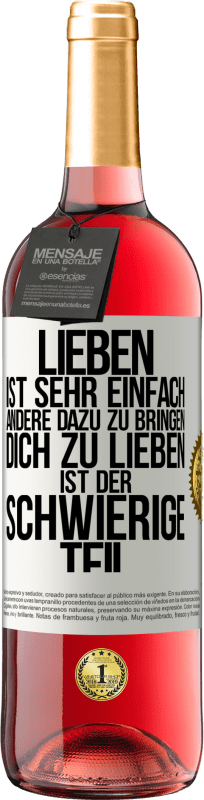 29,95 € Kostenloser Versand | Roséwein ROSÉ Ausgabe Lieben ist sehr einfach, andere dazu zu bringen, dich zu lieben, ist der schwierige Teil Weißes Etikett. Anpassbares Etikett Junger Wein Ernte 2024 Tempranillo