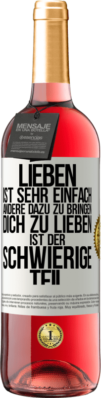 29,95 € Kostenloser Versand | Roséwein ROSÉ Ausgabe Lieben ist sehr einfach, andere dazu zu bringen, dich zu lieben, ist der schwierige Teil Weißes Etikett. Anpassbares Etikett Junger Wein Ernte 2025 Tempranillo