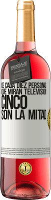 29,95 € Envío gratis | Vino Rosado Edición ROSÉ De cada diez personas que miran televisión, cinco son la mitad Etiqueta Blanca. Etiqueta personalizable Vino joven Cosecha 2025 Tempranillo