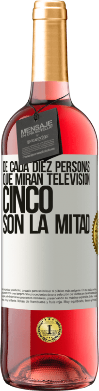 29,95 € Envío gratis | Vino Rosado Edición ROSÉ De cada diez personas que miran televisión, cinco son la mitad Etiqueta Blanca. Etiqueta personalizable Vino joven Cosecha 2024 Tempranillo