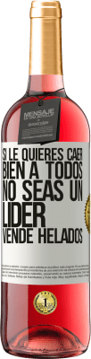 29,95 € Envío gratis | Vino Rosado Edición ROSÉ Si le quieres caer bien a todos, no seas un líder. Vende helados Etiqueta Blanca. Etiqueta personalizable Vino joven Cosecha 2025 Tempranillo