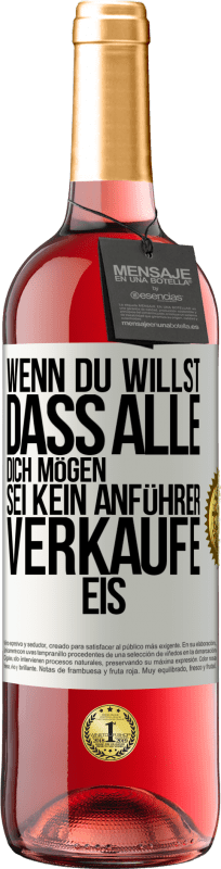 29,95 € Kostenloser Versand | Roséwein ROSÉ Ausgabe Wenn du willst, dass alle dich mögen, sei kein Anführer. Verkaufe Eis. Weißes Etikett. Anpassbares Etikett Junger Wein Ernte 2024 Tempranillo