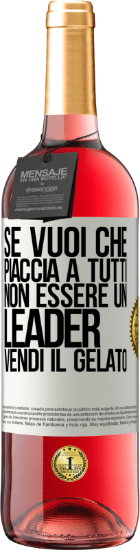 29,95 € Spedizione Gratuita | Vino rosato Edizione ROSÉ Se vuoi che piaccia a tutti, non essere un leader. Vendi il gelato Etichetta Bianca. Etichetta personalizzabile Vino giovane Raccogliere 2024 Tempranillo