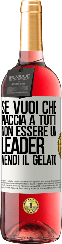 29,95 € Spedizione Gratuita | Vino rosato Edizione ROSÉ Se vuoi che piaccia a tutti, non essere un leader. Vendi il gelato Etichetta Bianca. Etichetta personalizzabile Vino giovane Raccogliere 2025 Tempranillo