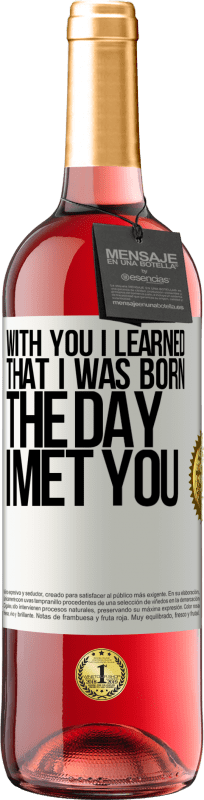 29,95 € Free Shipping | Rosé Wine ROSÉ Edition With you I learned that I was born the day I met you White Label. Customizable label Young wine Harvest 2023 Tempranillo