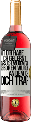 29,95 € Kostenloser Versand | Roséwein ROSÉ Ausgabe Mit dir habe ich gelernt, dass ich an dem Tag geboren wurde, an dem ich dich traf Weißes Etikett. Anpassbares Etikett Junger Wein Ernte 2023 Tempranillo