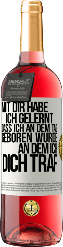 29,95 € Kostenloser Versand | Roséwein ROSÉ Ausgabe Mit dir habe ich gelernt, dass ich an dem Tag geboren wurde, an dem ich dich traf Weißes Etikett. Anpassbares Etikett Junger Wein Ernte 2024 Tempranillo