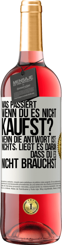 29,95 € Kostenloser Versand | Roséwein ROSÉ Ausgabe Was passiert, wenn du es nicht kaufst? Wenn die Antwort ist: nichts, liegt es daran, dass du es nicht brauchst Weißes Etikett. Anpassbares Etikett Junger Wein Ernte 2024 Tempranillo