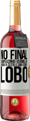 29,95 € Envio grátis | Vinho rosé Edição ROSÉ No final, Chapeuzinho Vermelho jogou a cesta e saiu com o lobo Etiqueta Branca. Etiqueta personalizável Vinho jovem Colheita 2025 Tempranillo