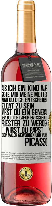 29,95 € Kostenloser Versand | Roséwein ROSÉ Ausgabe Als ich ein Kind war, sagte mir meine Mutter: Wenn du dich entscheidest, Soldat zu sein, wirst du ein General. Wenn du dich dafü Weißes Etikett. Anpassbares Etikett Junger Wein Ernte 2024 Tempranillo