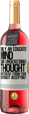 29,95 € Free Shipping | Rosé Wine ROSÉ Edition Only an educated mind can understand a thought different from yours without accepting it White Label. Customizable label Young wine Harvest 2025 Tempranillo