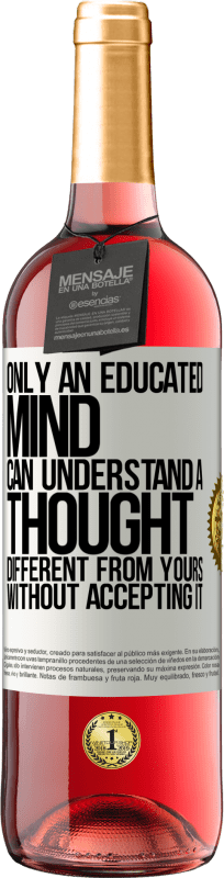 29,95 € Free Shipping | Rosé Wine ROSÉ Edition Only an educated mind can understand a thought different from yours without accepting it White Label. Customizable label Young wine Harvest 2023 Tempranillo