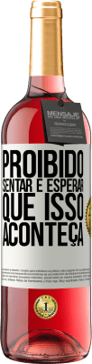 29,95 € Envio grátis | Vinho rosé Edição ROSÉ Proibido sentar e esperar que isso aconteça Etiqueta Branca. Etiqueta personalizável Vinho jovem Colheita 2024 Tempranillo