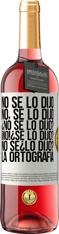 29,95 € Free Shipping | Rosé Wine ROSÉ Edition No se lo dijo. No, se lo dijo. ¿No se lo dijo? ¡No! ¿Se lo dijo? No sé ¿lo dijo? La ortografía White Label. Customizable label Young wine Harvest 2024 Tempranillo