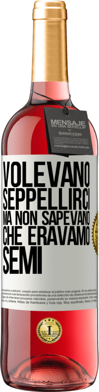 29,95 € Spedizione Gratuita | Vino rosato Edizione ROSÉ Volevano seppellirci. Ma non sapevano che eravamo semi Etichetta Bianca. Etichetta personalizzabile Vino giovane Raccogliere 2024 Tempranillo