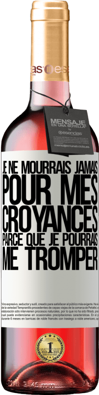 29,95 € Envoi gratuit | Vin rosé Édition ROSÉ Je ne mourrais jamais pour mes croyances parce que je pourrais me tromper Étiquette Blanche. Étiquette personnalisable Vin jeune Récolte 2024 Tempranillo