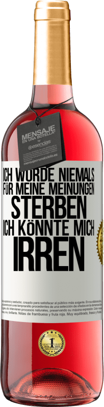 29,95 € Kostenloser Versand | Roséwein ROSÉ Ausgabe Ich würde niemals für meine Meinungen sterben, ich könnte mich irren Weißes Etikett. Anpassbares Etikett Junger Wein Ernte 2024 Tempranillo