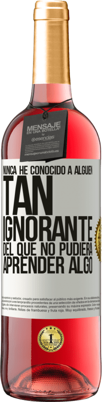 29,95 € Envío gratis | Vino Rosado Edición ROSÉ Nunca he conocido a alguien tan ignorante del que no pudiera aprender algo Etiqueta Blanca. Etiqueta personalizable Vino joven Cosecha 2024 Tempranillo