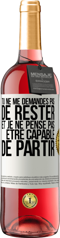 29,95 € Envoi gratuit | Vin rosé Édition ROSÉ Tu ne me demandes pas de rester et je ne pense pas être capable de partir Étiquette Blanche. Étiquette personnalisable Vin jeune Récolte 2024 Tempranillo