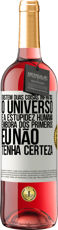 29,95 € Envio grátis | Vinho rosé Edição ROSÉ Existem duas coisas infinitas: o universo e a estupidez humana. Embora dos primeiros eu não tenha certeza Etiqueta Branca. Etiqueta personalizável Vinho jovem Colheita 2025 Tempranillo