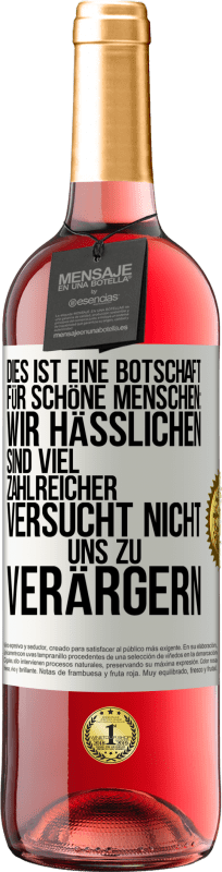 29,95 € Kostenloser Versand | Roséwein ROSÉ Ausgabe Dies ist eine Botschaft für schöne Menschen: Wir Hässlichen sind viel zahlreicher. Versucht nicht, uns zu verärgern Weißes Etikett. Anpassbares Etikett Junger Wein Ernte 2024 Tempranillo