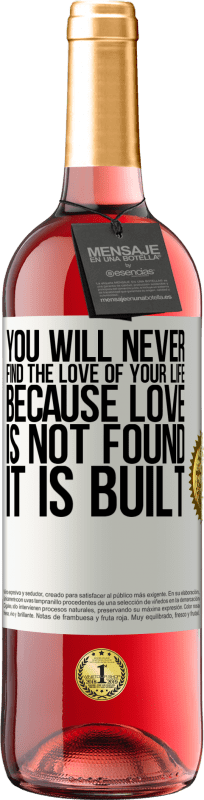 29,95 € Free Shipping | Rosé Wine ROSÉ Edition You will never find the love of your life. Because love is not found, it is built White Label. Customizable label Young wine Harvest 2025 Tempranillo