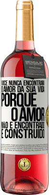 29,95 € Envio grátis | Vinho rosé Edição ROSÉ Você nunca encontrará o amor da sua vida. Porque o amor não é encontrado, é construído Etiqueta Branca. Etiqueta personalizável Vinho jovem Colheita 2025 Tempranillo