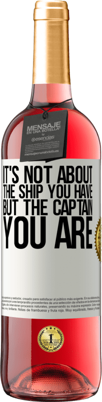 29,95 € Free Shipping | Rosé Wine ROSÉ Edition It's not about the ship you have, but the captain you are White Label. Customizable label Young wine Harvest 2024 Tempranillo