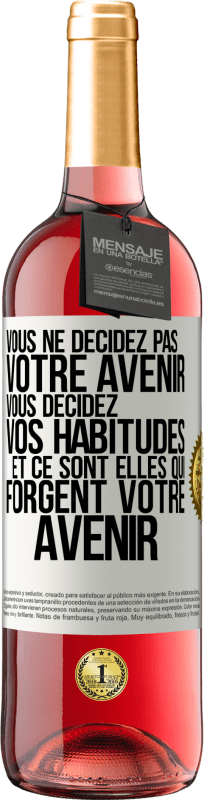 29,95 € Envoi gratuit | Vin rosé Édition ROSÉ Vous ne décidez pas votre avenir. Vous décidez vos habitudes et ce sont elles qui forgent votre avenir Étiquette Blanche. Étiquette personnalisable Vin jeune Récolte 2024 Tempranillo