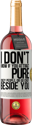 29,95 € 送料無料 | ロゼワイン ROSÉエディション あなたが純粋な狂った人々を引き付けるか、あなたのそばに夢中になるかはわかりません ホワイトラベル. カスタマイズ可能なラベル 若いワイン 収穫 2025 Tempranillo