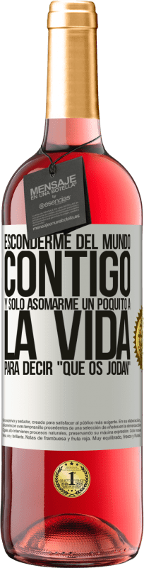 29,95 € Envío gratis | Vino Rosado Edición ROSÉ Esconderme del mundo contigo y solo asomarme un poquito a la vida para decir que os jodan Etiqueta Blanca. Etiqueta personalizable Vino joven Cosecha 2024 Tempranillo