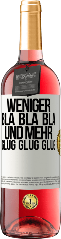 29,95 € Kostenloser Versand | Roséwein ROSÉ Ausgabe Weniger Bla Bla Bla, und mehr Glug Glug Glug Weißes Etikett. Anpassbares Etikett Junger Wein Ernte 2024 Tempranillo