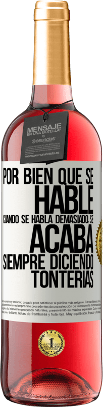 29,95 € Envío gratis | Vino Rosado Edición ROSÉ Por bien que se hable, cuando se habla demasiado, se acaba siempre diciendo tonterías Etiqueta Blanca. Etiqueta personalizable Vino joven Cosecha 2024 Tempranillo