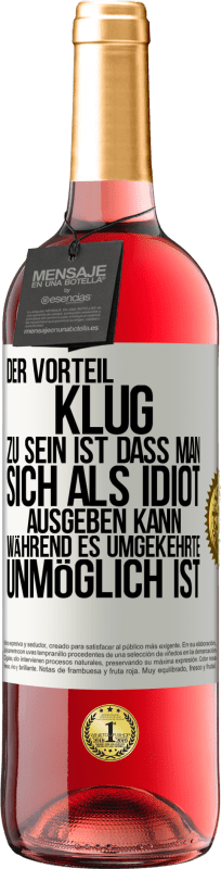 29,95 € Kostenloser Versand | Roséwein ROSÉ Ausgabe Der Vorteil klug zu sein, ist, dass man sich als Idiot ausgeben kann, während es umgekehrte unmöglich ist Weißes Etikett. Anpassbares Etikett Junger Wein Ernte 2024 Tempranillo