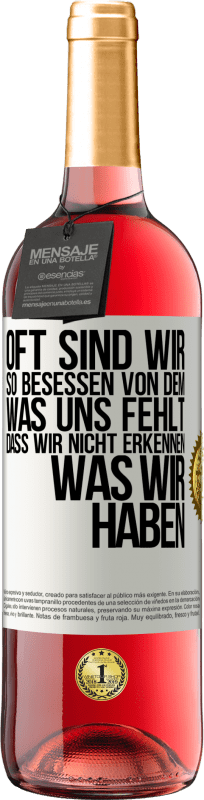 29,95 € Kostenloser Versand | Roséwein ROSÉ Ausgabe Oft sind wir so besessen von dem, was uns fehlt, dass wir nicht erkennen, was wir haben Weißes Etikett. Anpassbares Etikett Junger Wein Ernte 2024 Tempranillo