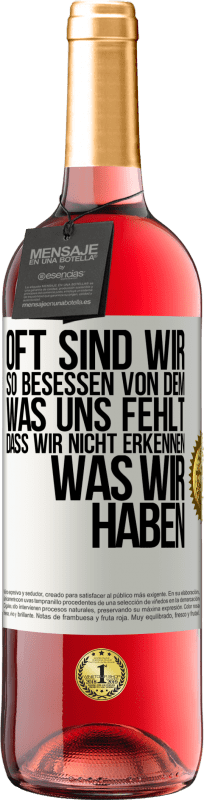 29,95 € Kostenloser Versand | Roséwein ROSÉ Ausgabe Oft sind wir so besessen von dem, was uns fehlt, dass wir nicht erkennen, was wir haben Weißes Etikett. Anpassbares Etikett Junger Wein Ernte 2025 Tempranillo