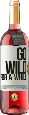 29,95 € Kostenloser Versand | Roséwein ROSÉ Ausgabe Go wild for a while Weißes Etikett. Anpassbares Etikett Junger Wein Ernte 2025 Tempranillo
