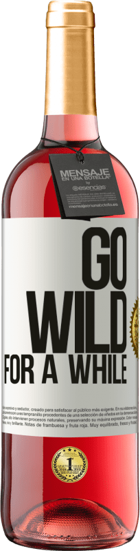 29,95 € Kostenloser Versand | Roséwein ROSÉ Ausgabe Go wild for a while Weißes Etikett. Anpassbares Etikett Junger Wein Ernte 2024 Tempranillo