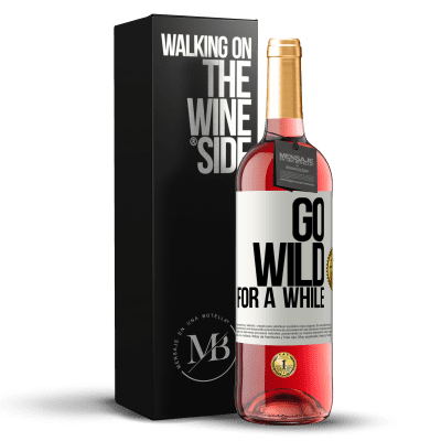 «Go wild for a while» Edizione ROSÉ