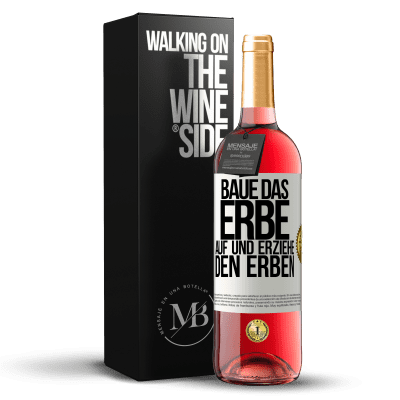 «Baue das Erbe auf und erziehe den Erben» ROSÉ Ausgabe