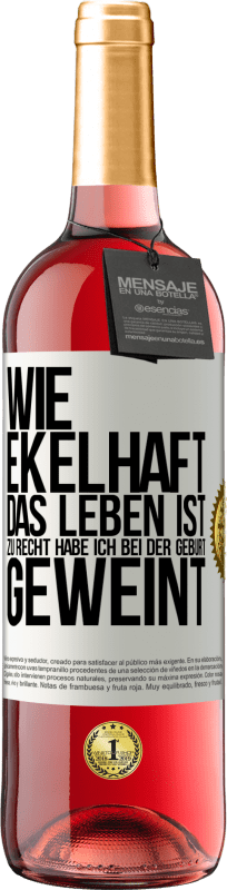 29,95 € Kostenloser Versand | Roséwein ROSÉ Ausgabe Wie ekelhaft das Leben ist, zu Recht habe ich bei der Geburt geweint Weißes Etikett. Anpassbares Etikett Junger Wein Ernte 2024 Tempranillo