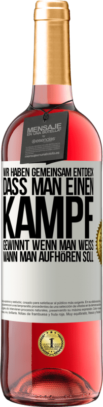 29,95 € Kostenloser Versand | Roséwein ROSÉ Ausgabe Wir haben gemeinsam entdeck, dass man einen Kampf gewinnt, wenn man weiß, wann man aufhören soll Weißes Etikett. Anpassbares Etikett Junger Wein Ernte 2024 Tempranillo