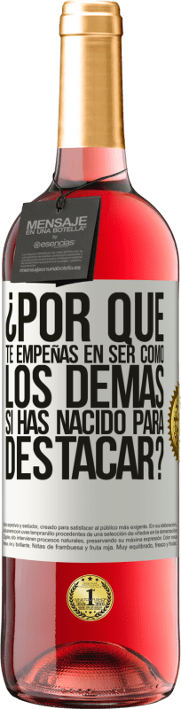 29,95 € Envío gratis | Vino Rosado Edición ROSÉ ¿Por qué te empeñas en ser como los demás, si has nacido para destacar? Etiqueta Blanca. Etiqueta personalizable Vino joven Cosecha 2025 Tempranillo