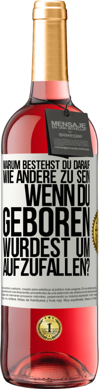 29,95 € Kostenloser Versand | Roséwein ROSÉ Ausgabe Warum bestehst du darauf, wie andere zu sein, wenn du geboren wurdest um aufzufallen? Weißes Etikett. Anpassbares Etikett Junger Wein Ernte 2024 Tempranillo