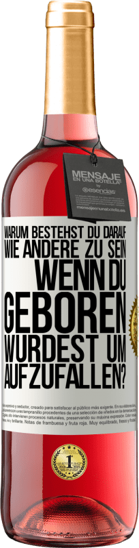 29,95 € Kostenloser Versand | Roséwein ROSÉ Ausgabe Warum bestehst du darauf, wie andere zu sein, wenn du geboren wurdest um aufzufallen? Weißes Etikett. Anpassbares Etikett Junger Wein Ernte 2025 Tempranillo