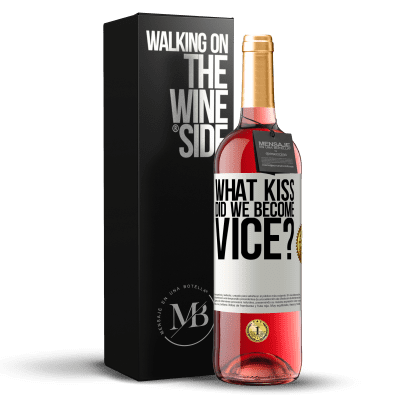 «what kiss did we become vice?» ROSÉ Edition