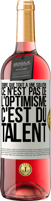 29,95 € Envoi gratuit | Vin rosé Édition ROSÉ Croire que tout a une solution ce n'est pas de l'optimisme. C'est du talent Étiquette Blanche. Étiquette personnalisable Vin jeune Récolte 2024 Tempranillo