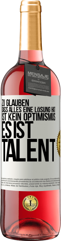 29,95 € Kostenloser Versand | Roséwein ROSÉ Ausgabe Zu glauben. dass alles eine Lösung hat ist kein Optimismus. Es ist Talent Weißes Etikett. Anpassbares Etikett Junger Wein Ernte 2024 Tempranillo