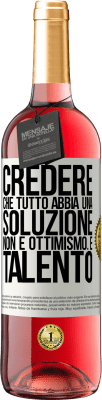 29,95 € Spedizione Gratuita | Vino rosato Edizione ROSÉ Credere che tutto abbia una soluzione non è ottimismo. È talento Etichetta Bianca. Etichetta personalizzabile Vino giovane Raccogliere 2023 Tempranillo