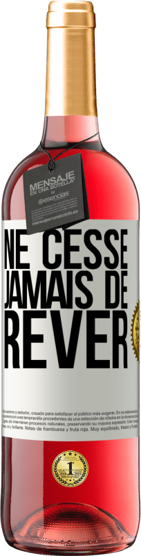 29,95 € Envoi gratuit | Vin rosé Édition ROSÉ Ne cesse jamais de rêver Étiquette Blanche. Étiquette personnalisable Vin jeune Récolte 2024 Tempranillo